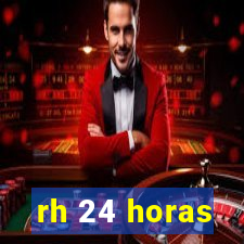 rh 24 horas